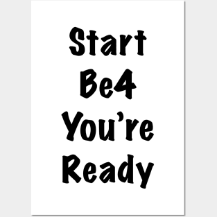 Start before you are ready Posters and Art